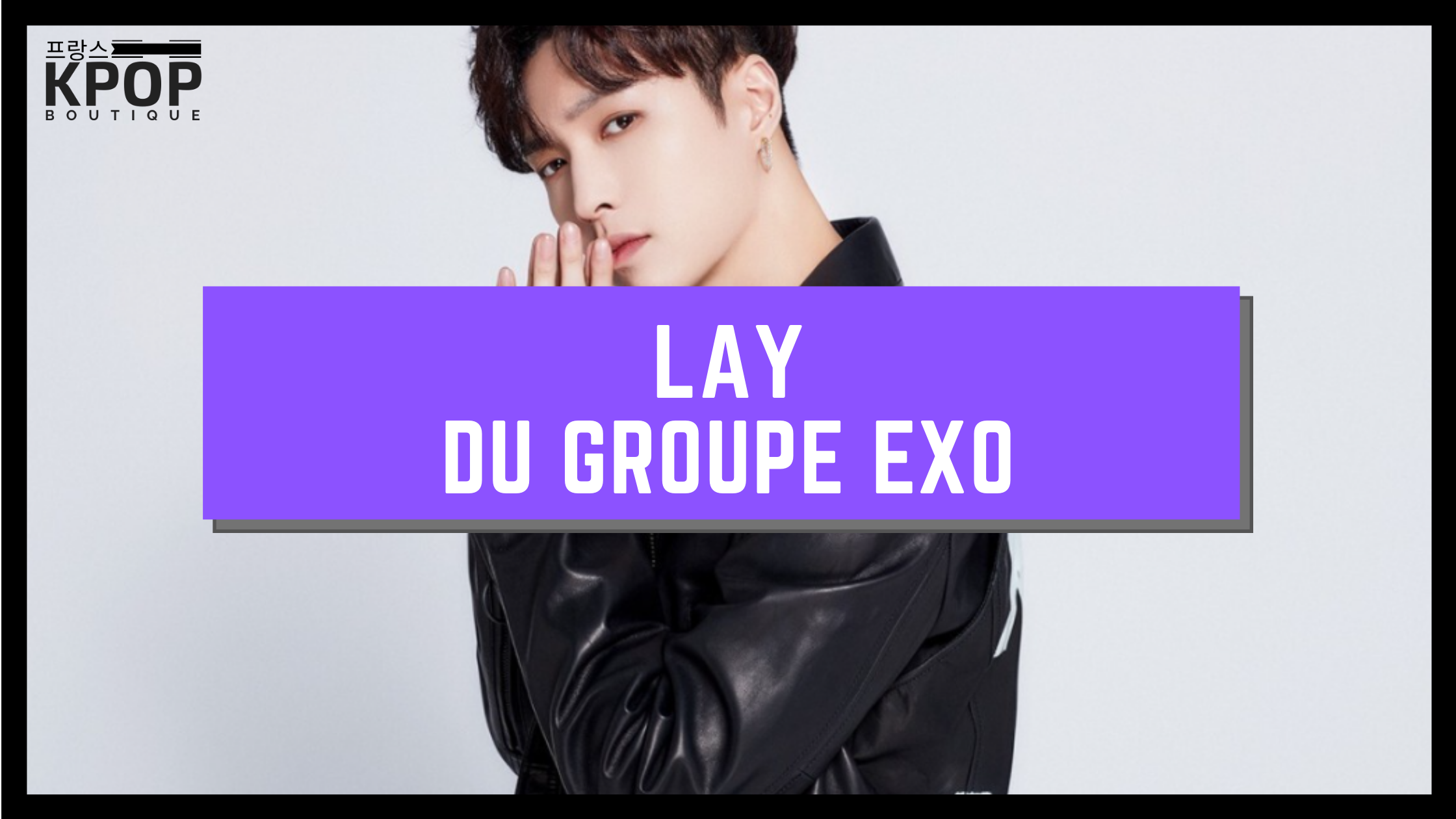 LAY [EXO] - PRÉSENTATION